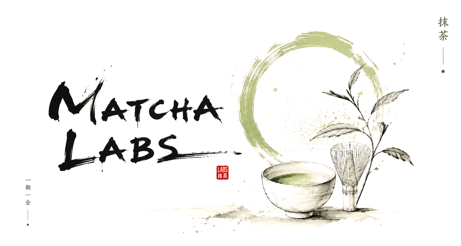 Ink-wash illustration of the Matcha Labs wordmark beside a hand-brushed ensō circle, a ceramic bowl of whisked matcha, a bamboo chasen and a tea branch, with '一期一会' (one time, one meeting) lettered at the left.